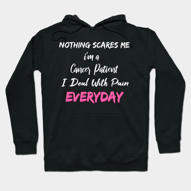 Nothing Scares Me I'm A Cancer Patient I Deal With Pain Everyday Hoodie by SAM DLS
